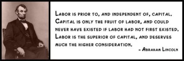  photo Wall Quotes - Abraham Lincoln - Labor is prior to and independent of capital. Capital is only the fruit of labor and could n_zps6xzkpcop.jpg